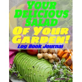 Your Delicious Salad Of Your Garden! Gardening Log Book Journal: Your vegetables planner log book journal has 8.5 x 11 Inches size, fine-looking Matte ... quality white pages, ravishing Matte cover.