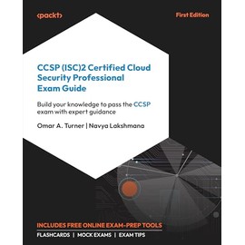 CCSP (ISC)2 Certified Cloud Security Professional Exam Guide: Build your knowledge to pass the CCSP exam with expert guidance