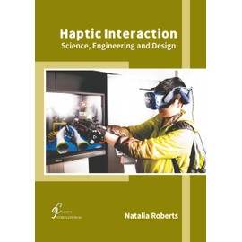 Haptic Interaction: Science, Engineering and Design