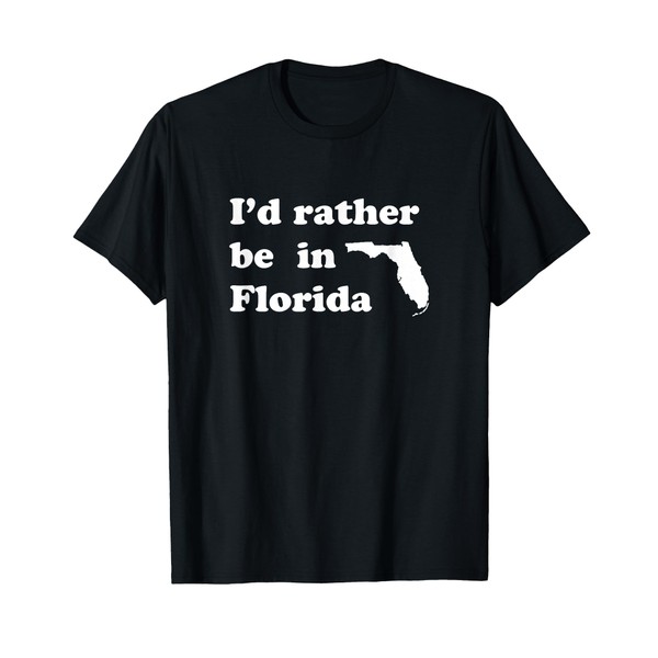 I'd Rather Be In Florida T-Shirt for Floridians T-Shirt