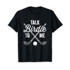 Talk Birdie To Me Funny Golf Design T-Shirt