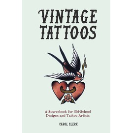 Vintage Tattoos: A Sourcebook for Old-School Designs and Tattoo Artists