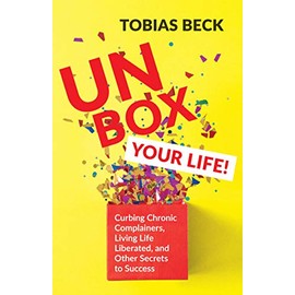 Unbox Your Life: Curbing Chronic Complainers, Living Life Liberated, and Other Secrets to Success (Positive Thinking Book, International Best Seller)