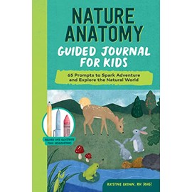 Nature Anatomy Guided Journal for Kids: 65 Prompts to Spark Adventure and Explore the Natural World