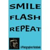 SMILE FLASH REPEAT: A photographers notebook