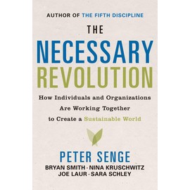 The Necessary Revolution: How individuals and organizations are working together to create a sustainable world.