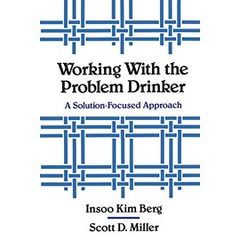 Working with the Problem Drinker: A Solution-Focused Approach