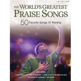 The World's Greatest Praise Songs: 50 Favorite Songs of Worship