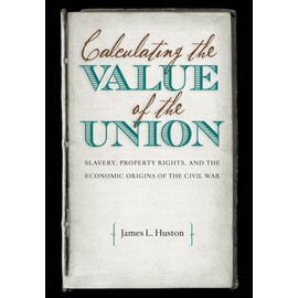 Calculating the Value of the Union: Slavery, Property Rights, and the Economic Origins of the Civil War