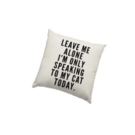 Cat Lover Cushion Cover - Leave me alone I am only speaking to my cat Scatter Cushion Home Accessory Pillow Bedroom Funny Crazy Cat Lady Lover of Cats - Natural Canvas 40x40cm