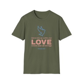 Hatred Stirs Up Conflict, But Love Covers Over All Wrongs, Proverbs 10:12 Inspirational Christian T-Shirt Scripture Gift Dove Military Green