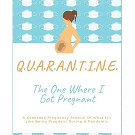 QUARANTINE The One Where I Got Pregnant: A Keepsake Pregnancy Journal Of What It's Like Being Pregnant During A Pandemic