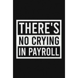 There's No Crying In Payroll Notebook | Funny HR Payroll Co-Worker Journal: Surprise For Data Entry, Accountant, Payroll Specialist (Lined Pages Notebook)