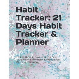 Habit Tracker: 21 Days Habit Tracker & Planner: It takes about 21 days to form a new habit. Form a new habit & change your life using this tracker.