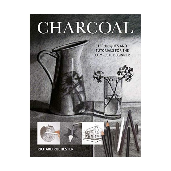 Charcoal: Techniques and Tutorials for the complete beginner