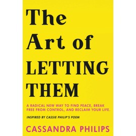 The Art of Letting Them: A Radical New Way to Find Peace, Break Free from Control, and Reclaim Your Life Inspired by Cassie Phillips' Poem