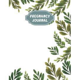 Pregnancy Journal: A Beautiful and Modern Pregnancy Planner, Organizer and Memory Book Album for Mom and Baby - Vol 10