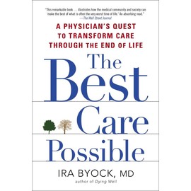 The Best Care Possible: A Physician's Quest to Transform Care Through the End of Life