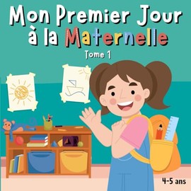 Mon Premier Jour à la Maternelle: Livre en français pour enfants de 4-5 ans pour la rentrée scolaire.