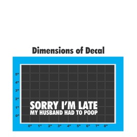 Sticker Connection | Sorry I'm Late My Husband Had to Poop | Sticker/Decal Funny Bumper Sticker 4x4 car Truck Bumper Decal | 1.5"x7.5"