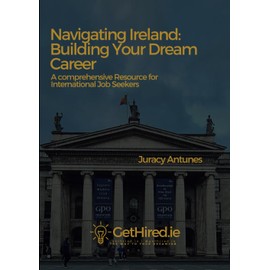 Navigating Ireland: Building Your Dream Career: A Comprehensive Resource for International Job Seekers