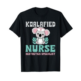 Koalafied Nurse Aesthetics Specialist Cosmetic Nurses Koala T-Shirt