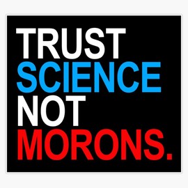 Trust Science Not Morons (Red White and Blue) Sticker Bumper Sticker Vinyl Decal 5"