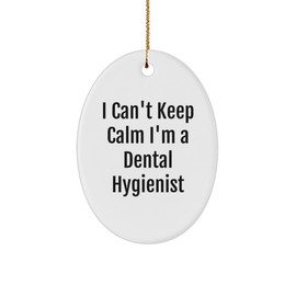 Funny Dental Hygienist Gifts, I Can't Keep Calm I'm A Dental Hygienist Oval Ornament from Friends or Family for a Dental Hygienist