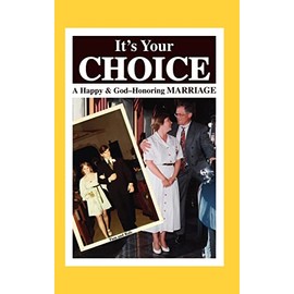 It's Your Choice: A Happy & God-Honoring Marriage