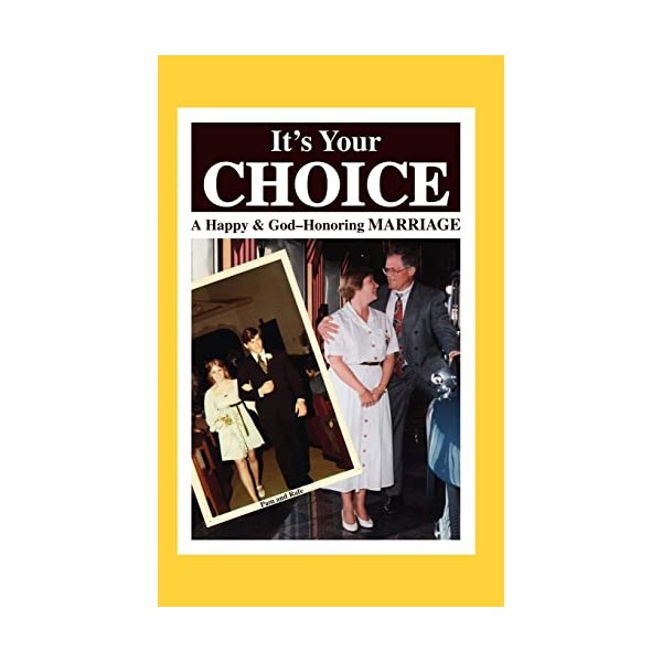It's Your Choice: A Happy & God-Honoring Marriage