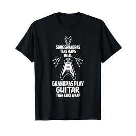 Some Grandpas Take Naps Real Grandpas Play Guitar Then Take T-Shirt, black