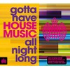 Gotta Have House Music All Night Long