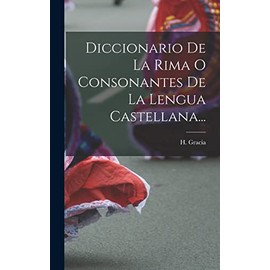 Diccionario De La Rima O Consonantes De La Lengua Castellana...