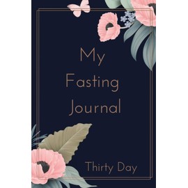 MY FASTING JOURNAL: A 30 Day Fasting Guide