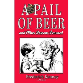 A Pail of Beer: and Other Lessons Learned