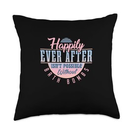 Happily Ever After Isn't Possible Without Bath Bombs Throw Pillow