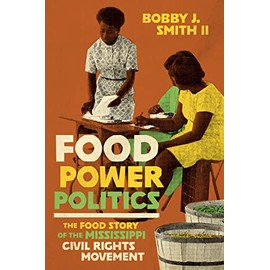 Food Power Politics: The Food Story of the Mississippi Civil Rights Movement (Black Food Justice)