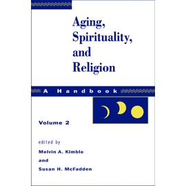 Aging, Spirituality, and Religion: A Handbook, Vol. 2