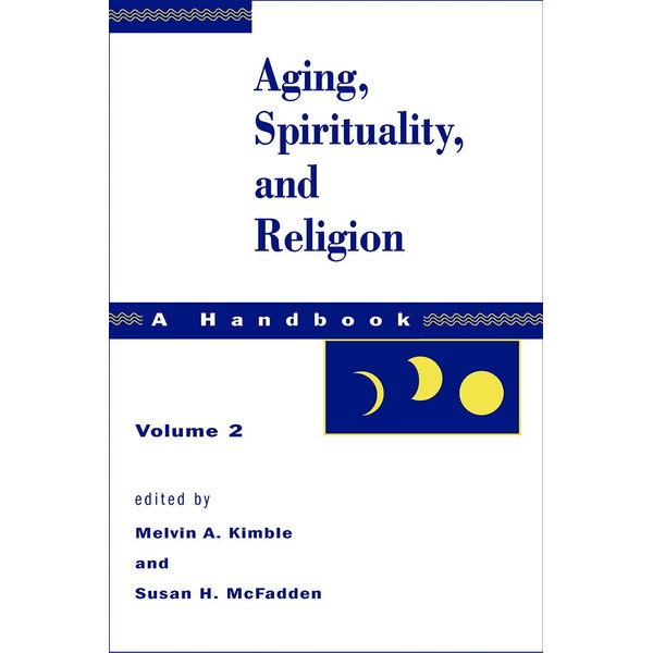 Aging, Spirituality, and Religion: A Handbook, Vol. 2