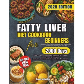 Fatty Liver Diet Cookbook: 2000+ Days of Balanced, Hepatic Recovery Recipes for Beginners | Supportive Guide to Restore, Detoxify and Promote Organ Health| Includes Nutritive Healing 60-Day Meal Plan