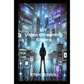 Build Your Own Video Streaming Platform: The Ultimate Guide to Creating a Profitable Platform from Scratch