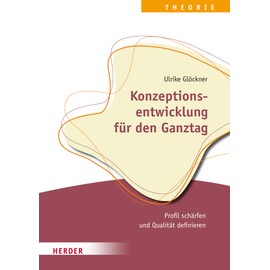 Konzeptionsentwicklung für den Ganztag: Profil schärfen und Qualität definieren