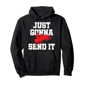 Snowmobile - Just Gonna Send It Funny Freestyle Motor Sled Pullover Hoodie