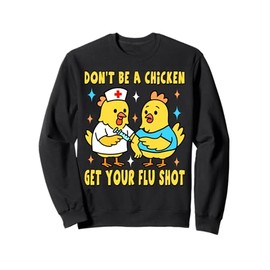 Get Your Flu Shot funny chickens medical nursing chicken hen Sweatshirt