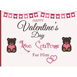 Happy Valentines Day Love Coupons For Him: Cute Blank Coupons Book For Lovers | Anniversary Present For Husband And Boyfriend | Gift for Christmas Birthday & Valentine's Day