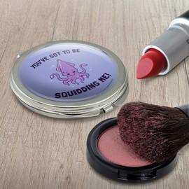 You've Got to be Squidding Me Kidding Funny Humor Compact Travel Purse Handbag Makeup Mirror