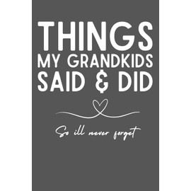 Things My Grandkids Said and Did – Grandparents Memory Journal | 6x9 Lined Notebook for Grandma | Keepsake Gift from Grandkids for Mother’s Day, Birthday, or Christmas | 120 Pages