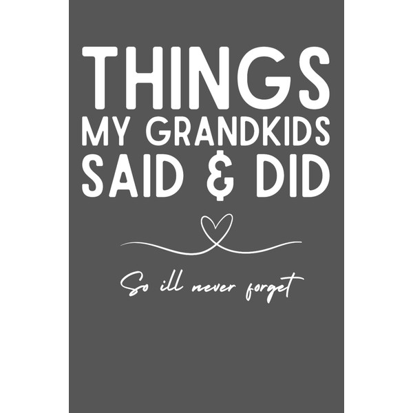 Things My Grandkids Said and Did – Grandparents Memory Journal