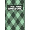 Timetable Notebook: Weekly Time Sheet Log Book. Time Management And