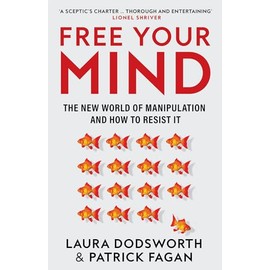 Free Your Mind: The New World of Manipulation and How to Resist It